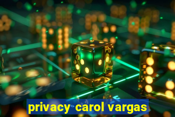 privacy carol vargas